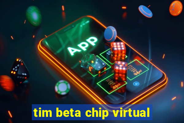 tim beta chip virtual